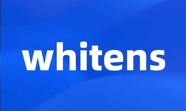 whitens