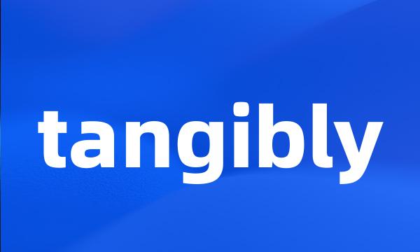 tangibly