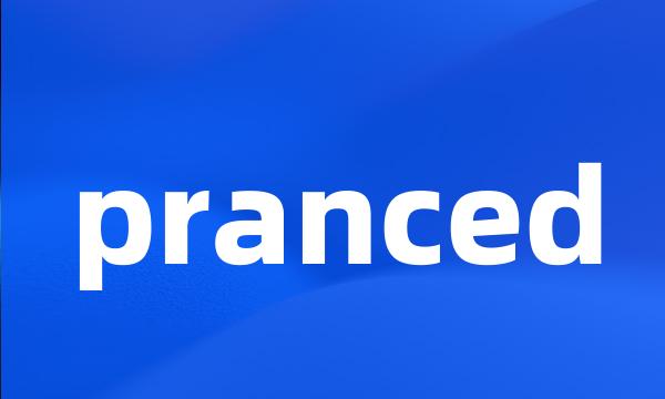 pranced