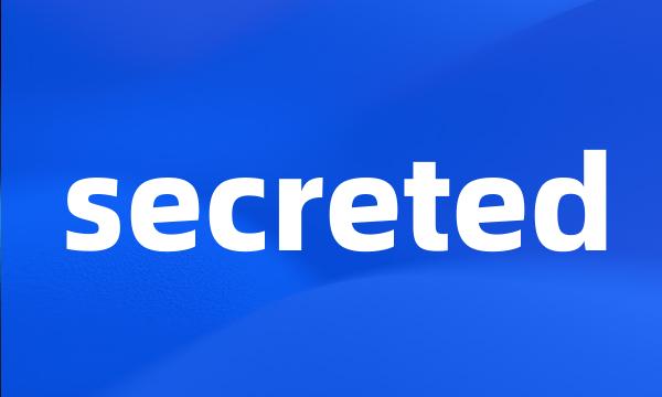 secreted