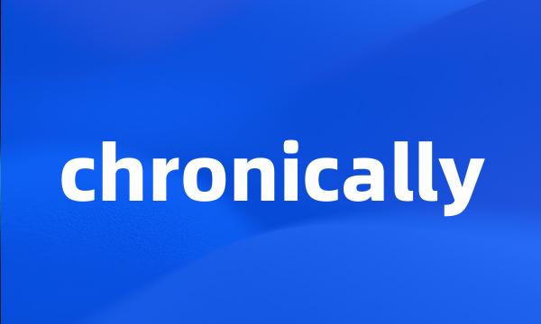 chronically