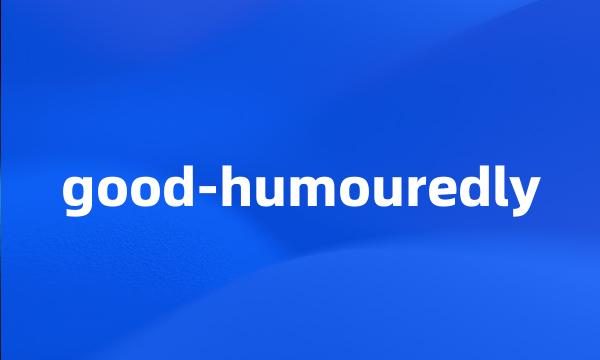 good-humouredly