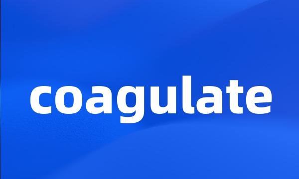 coagulate