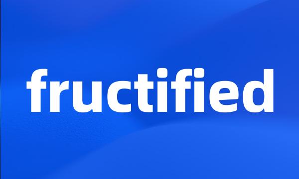 fructified