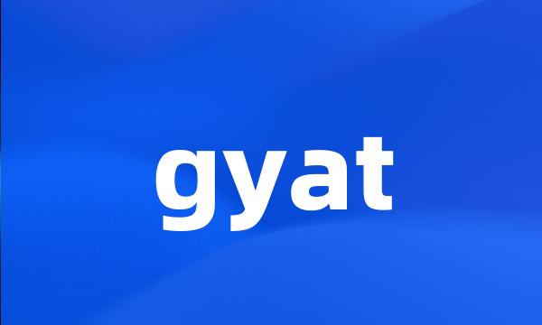 gyat