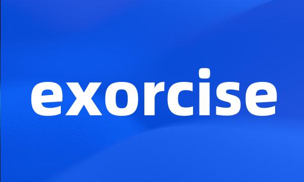 exorcise