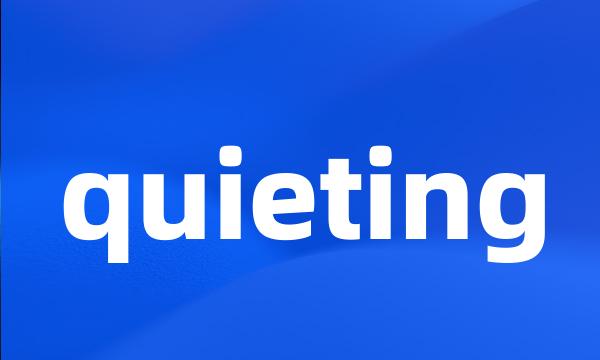 quieting