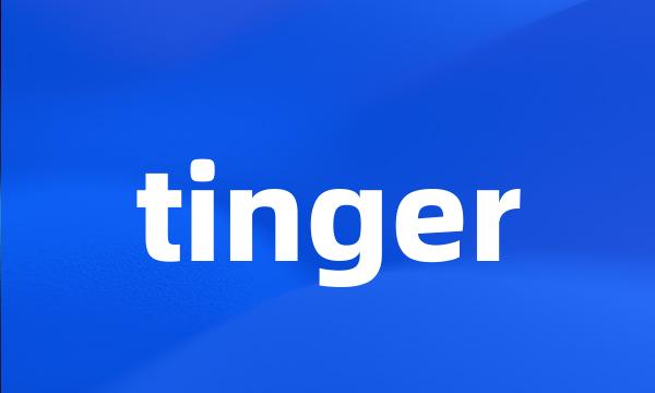 tinger