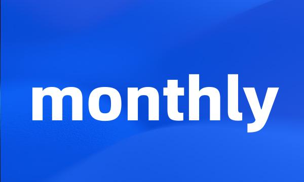 monthly