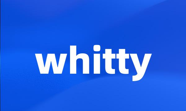 whitty