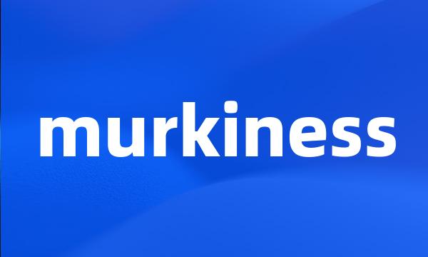 murkiness