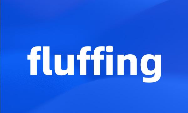 fluffing