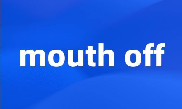 mouth off