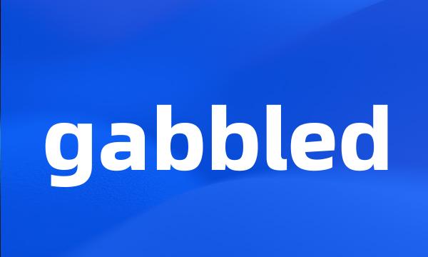 gabbled