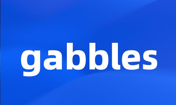 gabbles