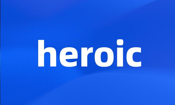 heroic