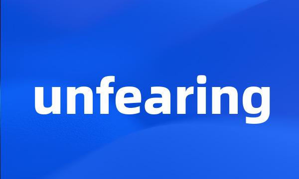 unfearing