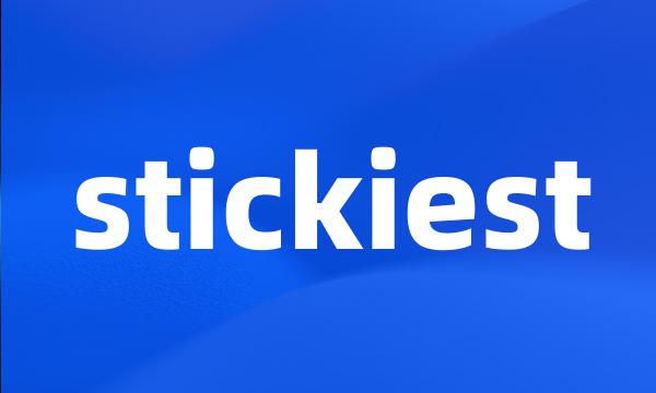 stickiest