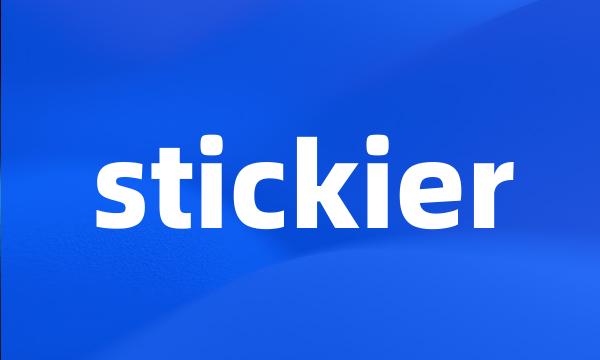 stickier