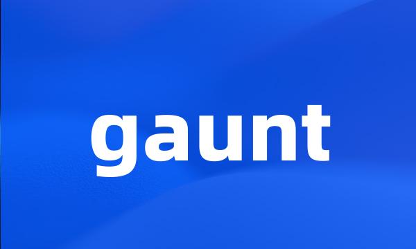 gaunt