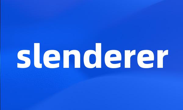 slenderer