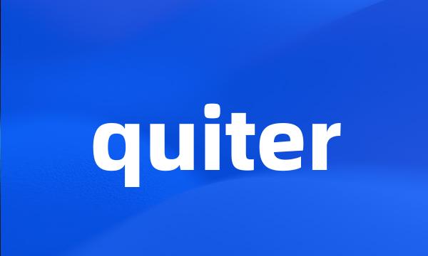 quiter