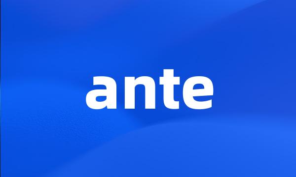 ante