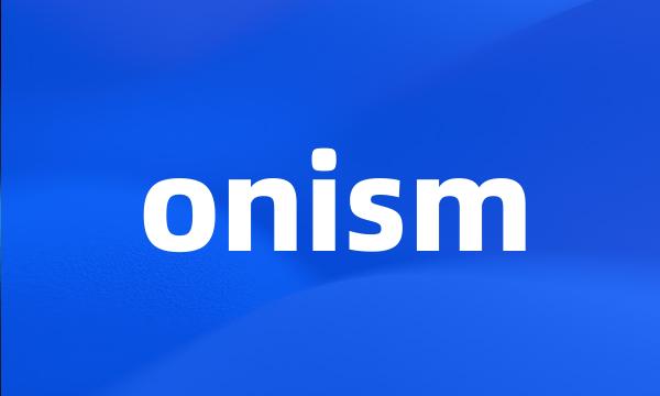 onism