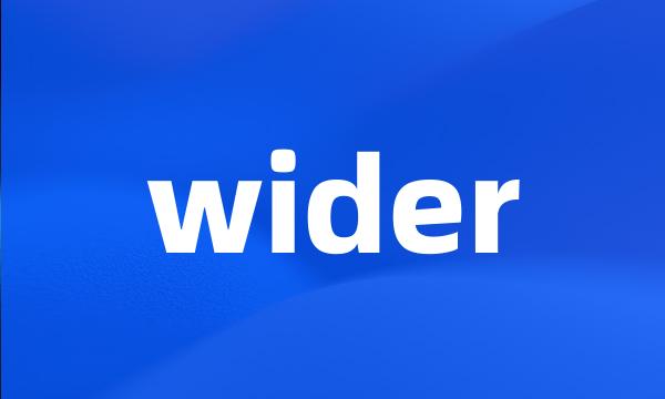 wider