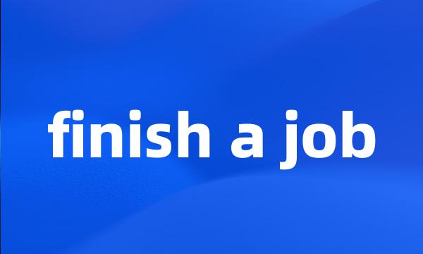 finish a job