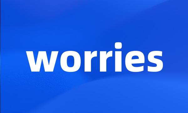 worries