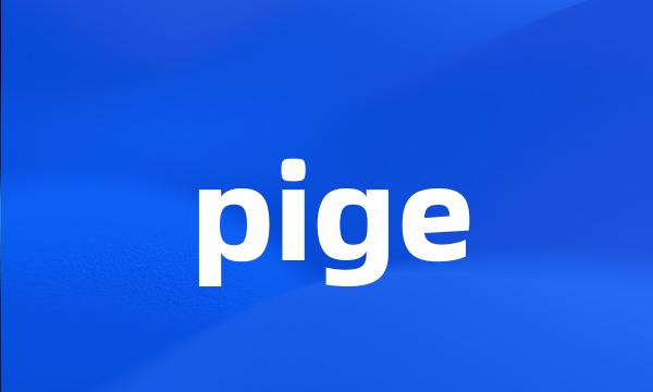 pige