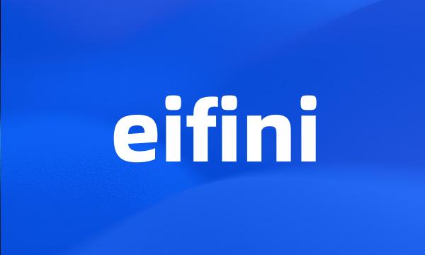 eifini