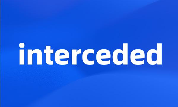 interceded