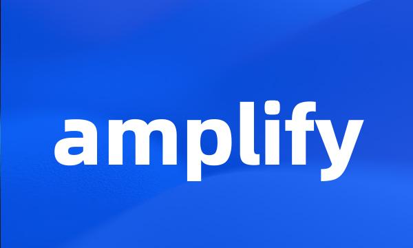 amplify