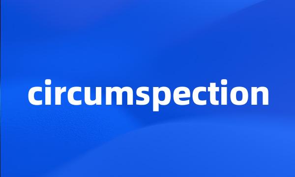 circumspection