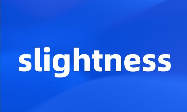 slightness