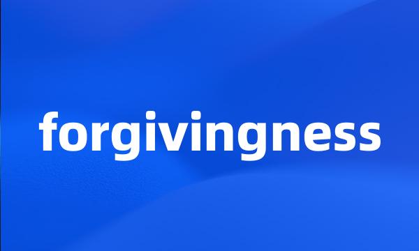 forgivingness