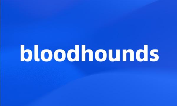 bloodhounds