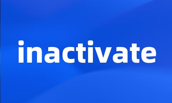 inactivate