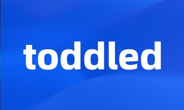 toddled