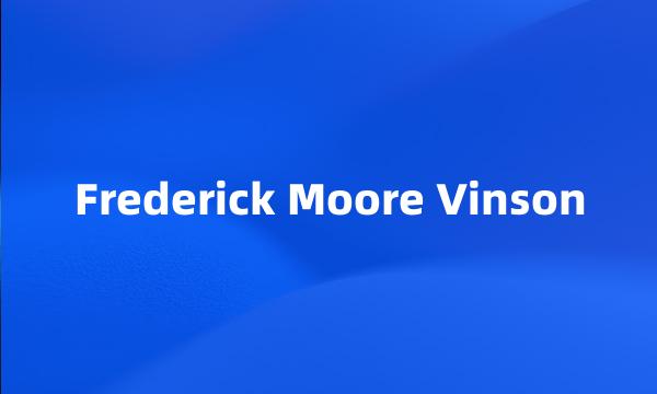 Frederick Moore Vinson