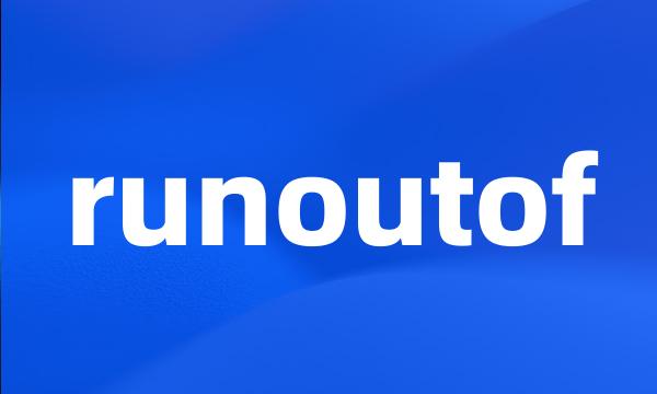 runoutof