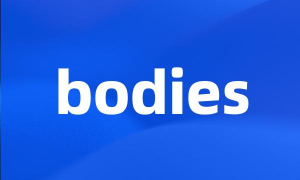 bodies