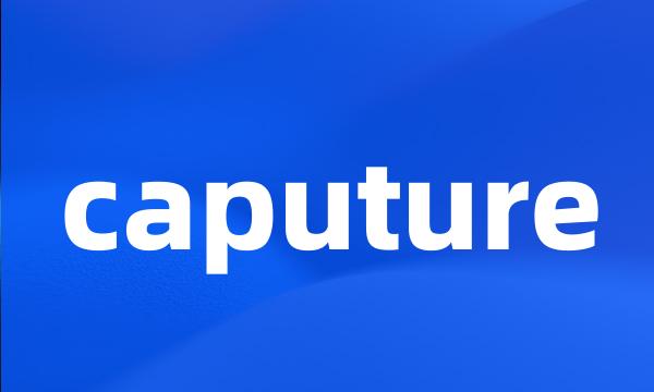 caputure