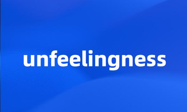 unfeelingness