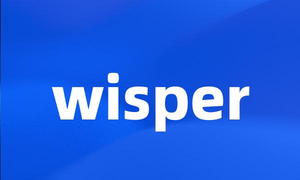 wisper