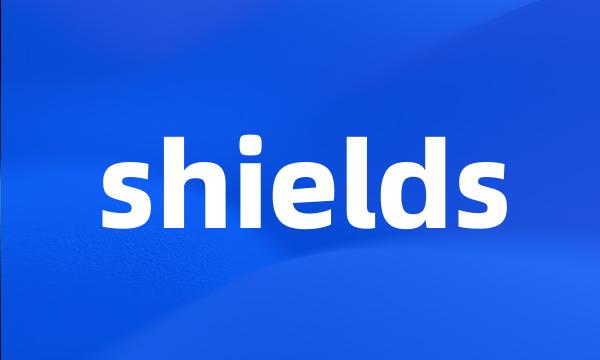 shields