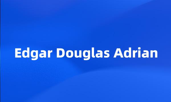 Edgar Douglas Adrian