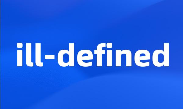 ill-defined